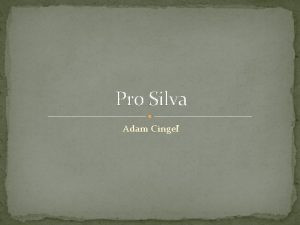 Pro Silva Adam Cinge Pro Silva Charakteristika Pro