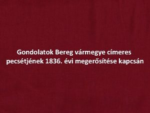 Gondolatok Bereg vrmegye cmeres pecstjnek 1836 vi megerstse