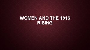 WOMEN AND THE 1916 RISING Who Where Women