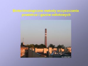 Biotechnologiczne metody oczyszczania powietrza i gazw odlotowych Lotne