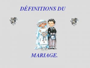 DFINITIONS DU MARIAGE DFINITION RELIGIEUSE Acte religieux qui