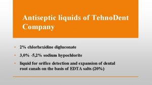 Antiseptic liquids of Tehno Dent Company 2 chlorhexidine