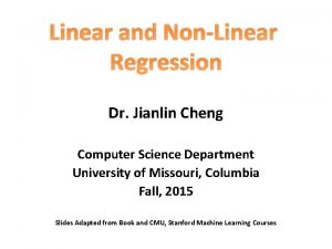 Linear and NonLinear Regression Dr Jianlin Cheng Computer