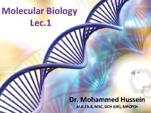 Molecular Biology Lec 1 Dr Mohammed Hussein M