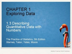 CHAPTER 1 Exploring Data 1 3 Describing Quantitative