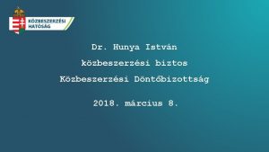 Dr Hunya Istvn kzbeszerzsi biztos Kzbeszerzsi Dntbizottsg 2018