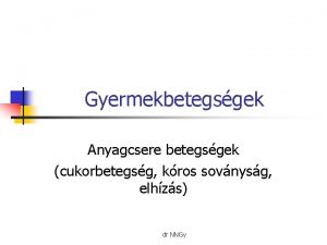 Gyermekbetegsgek Anyagcsere betegsgek cukorbetegsg kros sovnysg elhzs dr