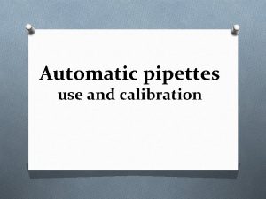 Automatic pipettes use and calibration O Automatic pipets