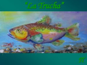 La Trucha La trucha es el nombre que