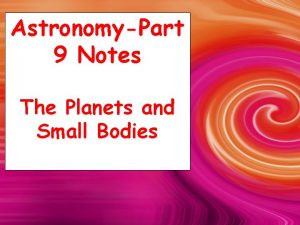 AstronomyPart 9 Notes The Planets and Small Bodies