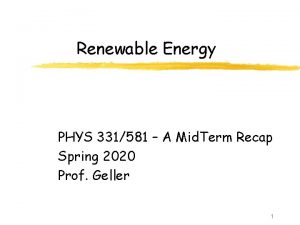 Renewable Energy PHYS 331581 A Mid Term Recap