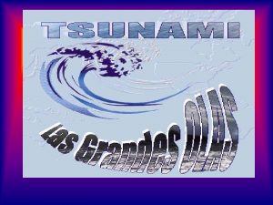 Origen del Tsunami Terremoto submarino o cercano a