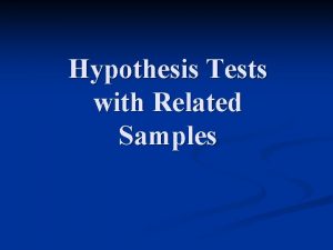 Hypothesis Tests with Related Samples Outline Overview n