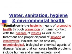 Water sanitation hygiene environmental health Sanitation is the