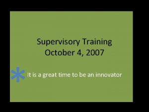 Supervisory Training October 4 2007 It is a