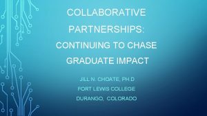 COLLABORATIVE PARTNERSHIPS CONTINUING TO CHASE GRADUATE IMPACT JILL