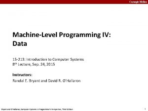 Carnegie Mellon MachineLevel Programming IV Data 15 213