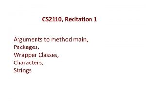 CS 2110 Recitation 1 Arguments to method main