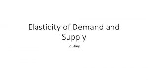 Elasticity of Demand Supply Joudrey Elasticity of Demand