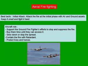 Aerial Fire fighting Best tactic Initial Attack the