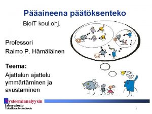 Paineena ptksenteko Bio IT koul ohj Professori Raimo