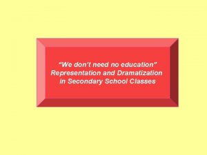 We dont need no education Representation and Dramatization