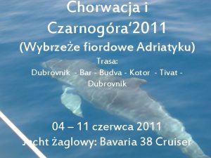 Chorwacja i Czarnogra 2011 Wybrzee fiordowe Adriatyku Trasa