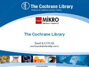 The Cochrane Library Emel KAYNAK emel kaynakmikrobilgi com