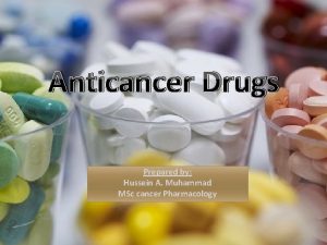 Anticancer Drugs Prepared by Hussein A Muhammad MSc