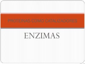 ENZIMAS Enuna reaccin catalizada por un enzima La