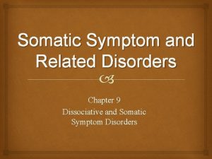 Somatic Symptom and Related Disorders Chapter 9 Dissociative