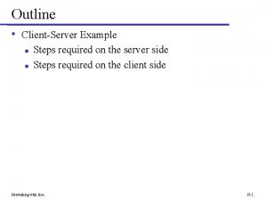 Outline ClientServer Example Steps required on the server