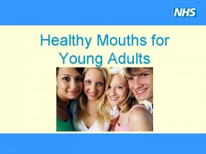 Healthy Mouths for Young Adults Well be looking