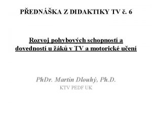 PEDNKA Z DIDAKTIKY TV 6 Rozvoj pohybovch schopnost