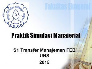 Praktik Simulasi Manajerial S 1 Transfer Manajemen FEB