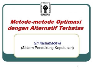 Metodemetode Optimasi dengan Alternatif Terbatas Sri Kusumadewi Sistem