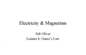 Electricity Magnetism Seb Oliver Lecture 6 Gausss Law