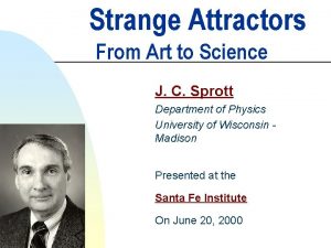 Strange Attractors From Art to Science J C