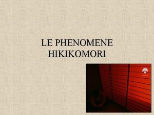 LE PHENOMENE HIKIKOMORI Intro confiner se retrancher Phnomne