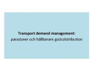 Transport demand management paradoxer och hllbarare godsdistribution Motiv