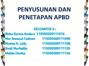 PENYUSUNAN DAN PENETAPAN APBD KELOMPOK 3 Rizka Kurnia