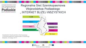 Regionalna Sie Szerokopasmowa Wojewdztwa Podlaskiego INTERNET BLIEJ WSZYSTKICH