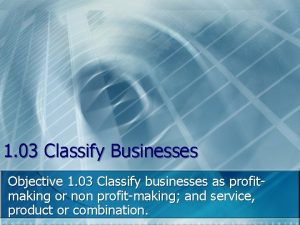 1 03 Classify Businesses Objective 1 03 Classify