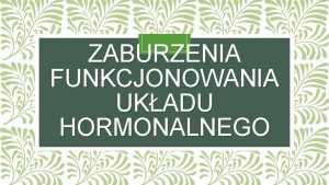 ZABURZENIA FUNKCJONOWANIA UKADU HORMONALNEGO CO MOE ZAKCI RWNOWAG