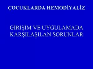 OCUKLARDA HEMODYALZ GRM VE UYGULAMADA KARILAN SORUNLAR Hemodiyaliz