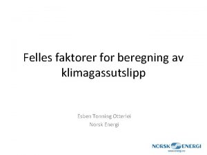 Felles faktorer for beregning av klimagassutslipp Esben Tonning