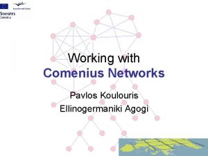 Working with Comenius Networks Pavlos Koulouris Ellinogermaniki Agogi
