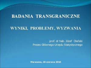 BADANIA TRANSGRANICZNE WYNIKI PROBLEMY WYZWANIA prof dr hab