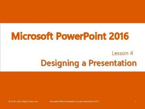 Microsoft Power Point 2016 Lesson 4 Designing a