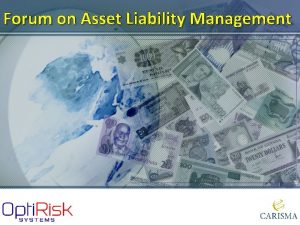 Forum on Asset Liability Management Forum on Asset